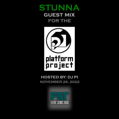 STUNNA Guest Mix for THE PLATFORM PROJECT November 26 2022