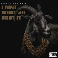 I Aint Worried Bout It