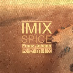 IMIX - Spice (Franz Johann Sharp Edit) ReMSTRD