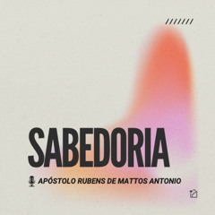 Sabedoria - Apóstolo Rubens de Mattos Antonio 01/06/2025