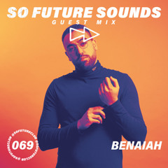 So Future Sounds 069: Benaiah (Guest Mix)