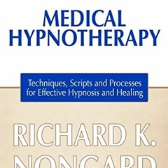 Access KINDLE PDF EBOOK EPUB Medical Hypnotherapy: Techniques, Scripts and Processes for Effective H