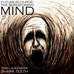 Future Scourge! & Shark Teeth - "The Burgeoning Mind"