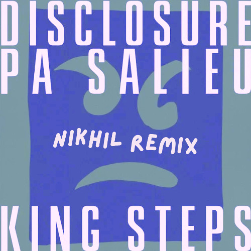 Disclosure, Pa Selieu - King Steps (nikhil remix) [CLIP]