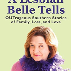 VIEW KINDLE 📄 A Lesbian Belle Tells: OUTrageous Southern Stories of Family, Loss, an