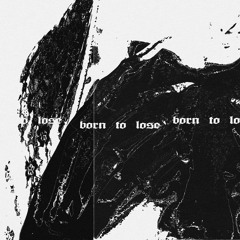 born to lose