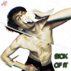 SICK OF IT (PROD. A.T.P.)
