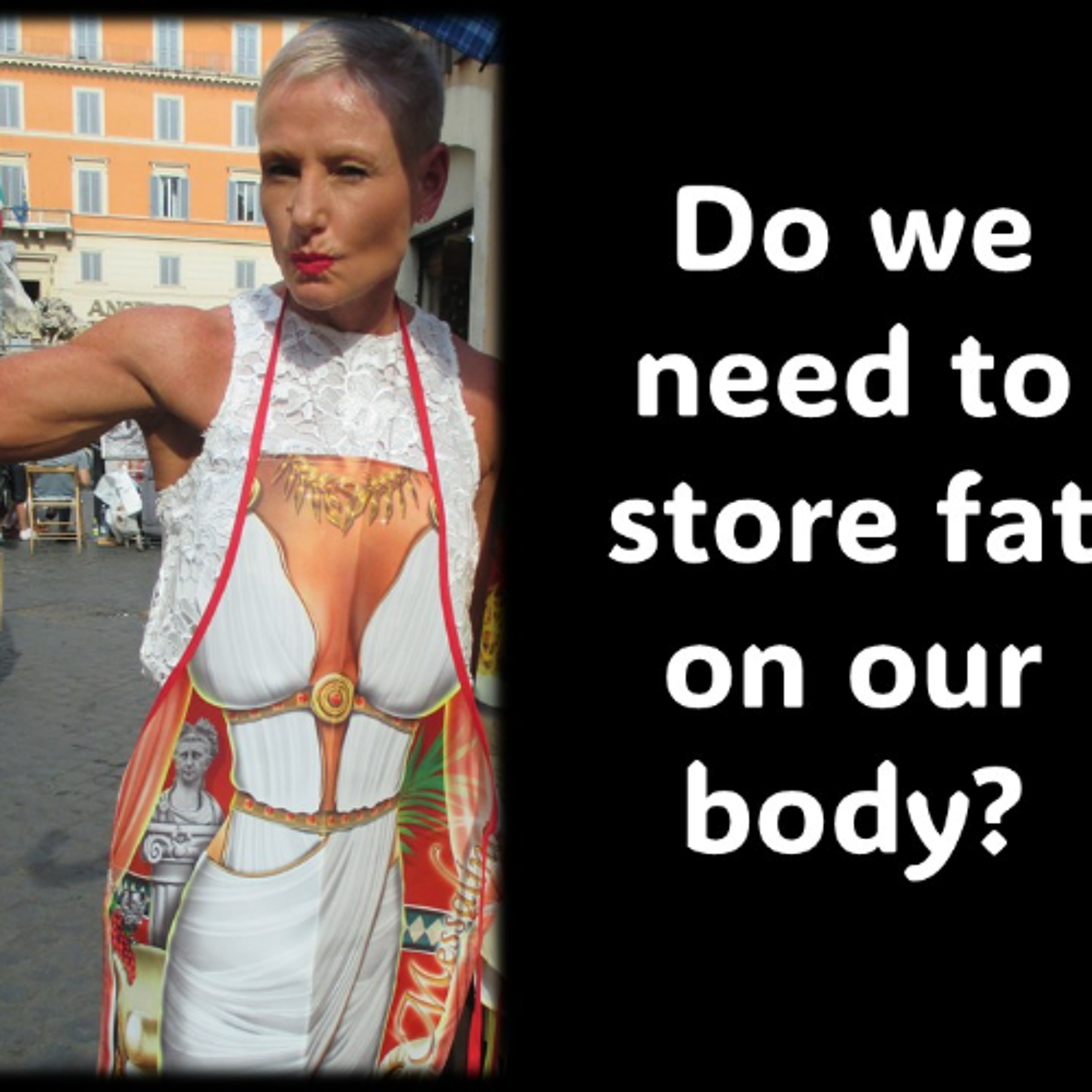Fat…Do we need to store it on our body
