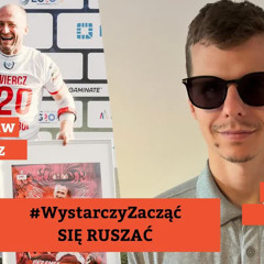 #WystarczyZacząć - się ruszać! | Przemysław Świercz i Wojciech Makowski