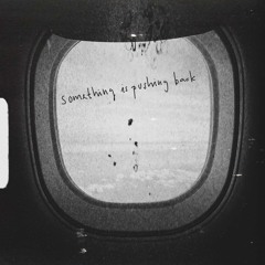 something is pushing back