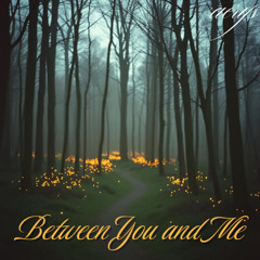 Between Me and You