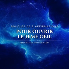 Boucles de 9 affirmations pour ouvrir le chakra 3ème oeil