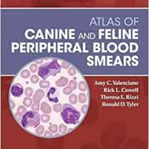 ACCESS PDF 💏 Atlas of Canine and Feline Peripheral Blood Smears (Small Animal Labora