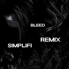 BLEED (SIMPLIFI REMIX)