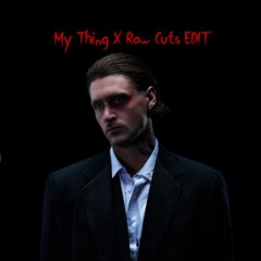 My Thing X Raw Cuts (Alex Purcell X Chris Nielsen EDIT)