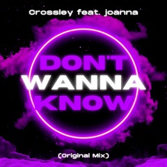 Crossley - Don't Wanna Know (feat. joanna)