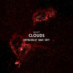 [FREE DL] BUNT - Clouds [KNTRLVRLST Rave Edit]