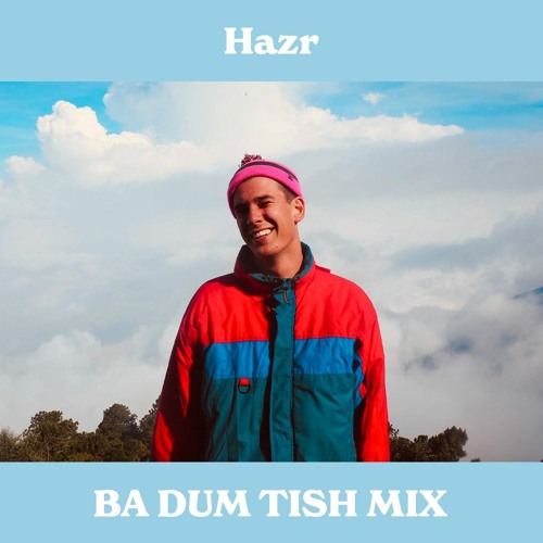 Hazr - Ba Dum Tish Mix