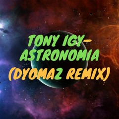 Tony Igy–Astronomia (DyomaZ Remix)