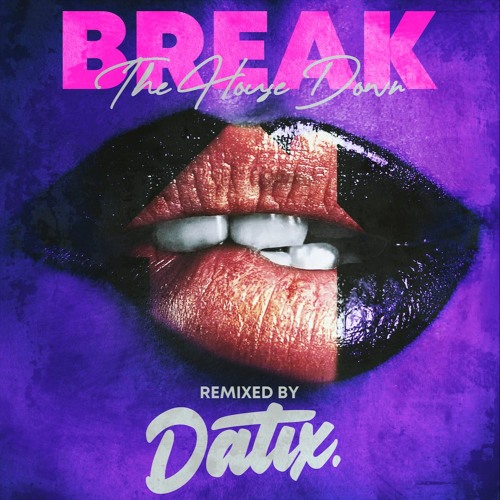 Break The House Down (Datix Remix)
