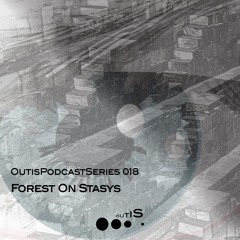OutisPodcastSeries018 - Forest On Stasys
