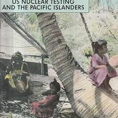 [PDF READ ONLINE] 🌟 Day of two suns: US nuclear testing and the Pacific Islanders