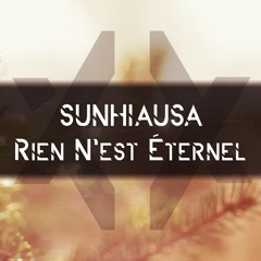 Sunhiausa - Rien N'est Éternel
