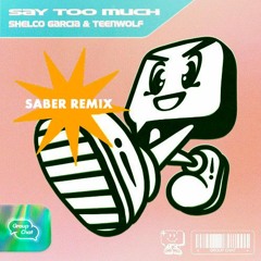 Say Too Much (SABER Remix)(Extended Mix) FREE DOWNLOAD