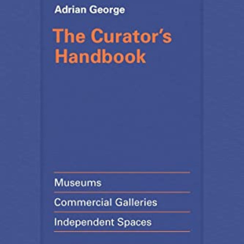 GET EPUB 💖 Curator's Handbook by  Adrian George [PDF EBOOK EPUB KINDLE]