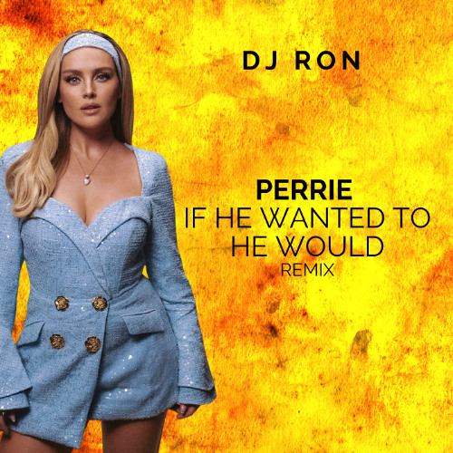Perrie – If He Wanted To He Would (DJ Ron Remix)