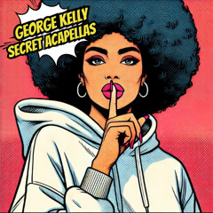 George Kelly - Secret Acapellas