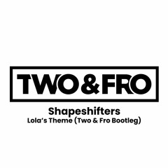 Shapeshifters - Lola's Theme 2023 (Two & Fro Bootleg)