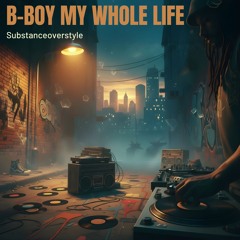 b-boy my whole life