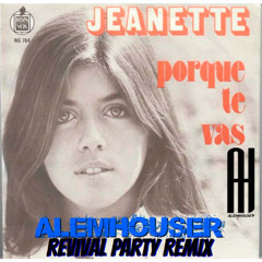 Jeanette - Porque Te Vas (AlemHouser Revival Party Remix) BANDCAMP