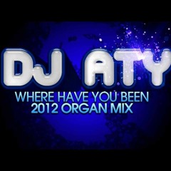 Mix DJ ATY WHERE HAVE YOU BEEN ORGAN MIX 2012