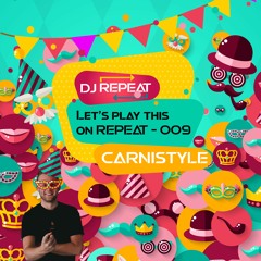 Let's Play This on REPEAT 009 - CARNISTYLE (CARNAVAL 2023)