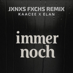 KaaCee x Elan - Immer Noch JXNXS FXCHS REMIX