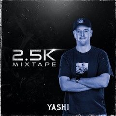 YASHI - 2.5K MIXTAPE