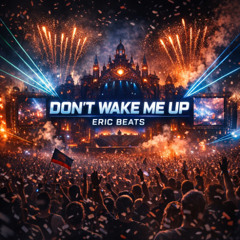 Don't Wake Me Up*