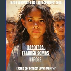 Ebook PDF  ⚡ Nosotros Tambien Somos Héroes: ¡Niños valientes, listos para cualquier cosa! (Spanish