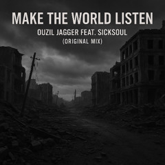 Make The World Listen - Ouzil Jagger Feat. SickSoul (Original Mix)