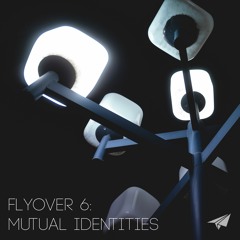 flyover 6: mutual identities