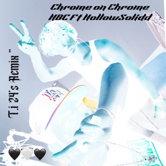 Chrome On Chrome Hbc Ft HollowSolidd