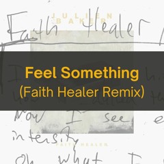 Feel Something (Faith Healer Remix) - Julien Baker