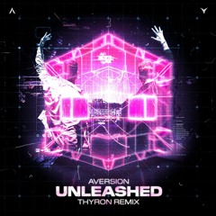 Aversion - Unleashed (Thyron Remix) [OUT NOW]