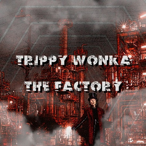 Trippy Wonka - The Factory