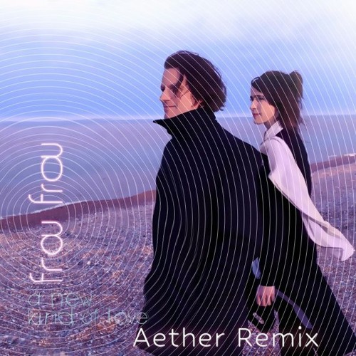 Frou Frou - A New Kind Of Love (Aether Remix)