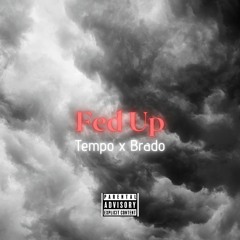 Fed Up (Feat. Brado) [Prod. sickstee]