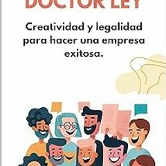 DOCTOR LEY: CREATIVIDAD Y LEGALIDAD PARA HACER UNA EMPRESA EXITOSA (Spanish Edition) BY Christi