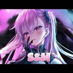 Nightcore - S&M (Rock Version)